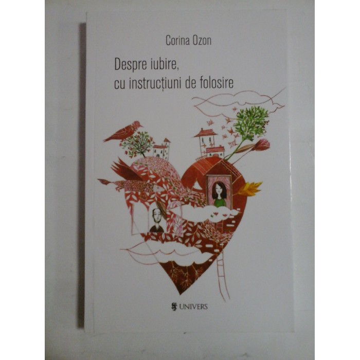 DESPRE IUBIRE, CU INSTRUCTIUNI DE FOLOSIRE - CORINA OZON DESPRE IUBIRE, CU INSTRUCTIUNI DE FOLOSIRE - CORINA OZON
